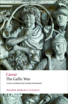 The Gallic War : Seven Commentaries on The Gallic War with an Eighth Commentary by Aulus Hirtius