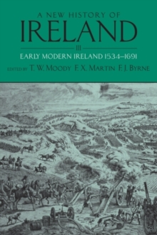 A New History of Ireland, Volume III : Early Modern Ireland 1534-1691