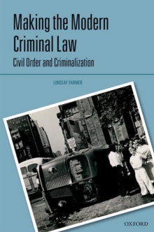 Making the Modern Criminal Law : Criminalization and Civil Order