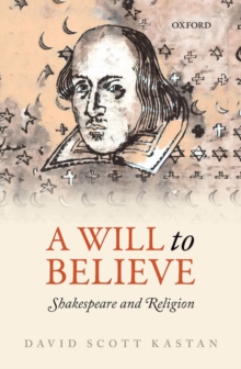 A Will to Believe : Shakespeare and Religion