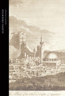 Aleppo Observed : Ottoman Syria Through the Eyes of Two Scottish Doctors, Alexander and Patrick Russell