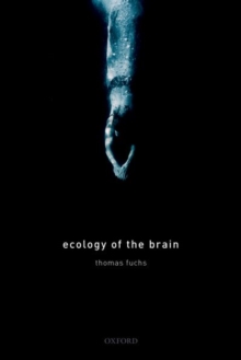Ecology of the Brain : The phenomenology and biology of the embodied mind