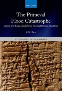 The Primeval Flood Catastrophe : Origins and Early Development in Mesopotamian Traditions