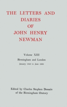 The Letters and Diaries of John Henry Newman: Volume XIII: Birmingham and London: January 1849 to June 1850