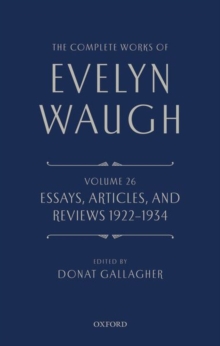 The Complete Works of Evelyn Waugh: Essays, Articles, and Reviews 1922-1934 : Volume 26
