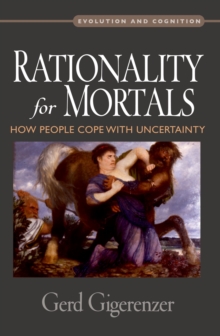 Rationality for Mortals : How People Cope with Uncertainty