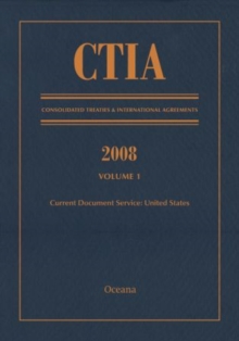 CTIA: Consolidated Treaties & International Agreements 2008 Vol 1 : Issued September 2009