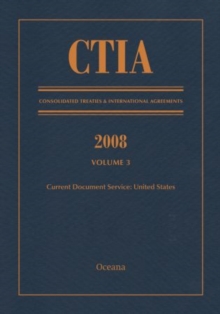 CTIA: Consolidated Treaties & International Agreements 2008 Vol 3 : Issued January 2010