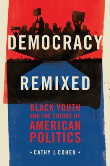 Democracy Remixed : Black Youth and the Future of American Politics