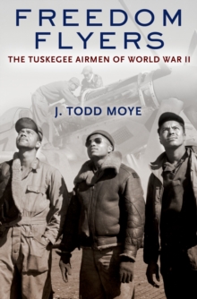 Freedom Flyers : The Tuskegee Airmen of World War II