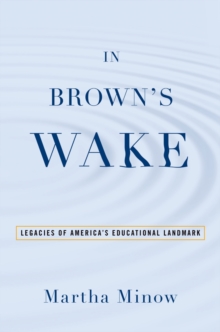 In Brown's Wake : Legacies of America's Educational Landmark
