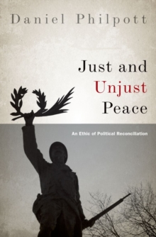 Just and Unjust Peace : An Ethic of Political Reconciliation