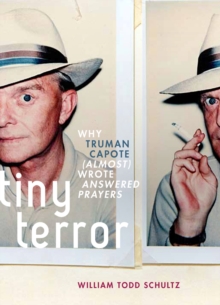 Tiny Terror : Why Truman Capote (Almost) Wrote Answered Prayers