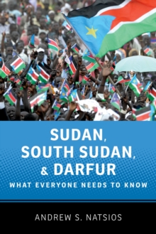 Sudan, South Sudan, and Darfur : What Everyone Needs to Know?