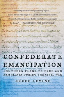 Confederate Emancipation : Southern Plans to Free and Arm Slaves during the Civil War
