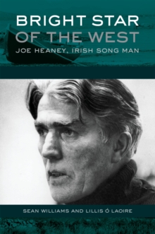 Bright Star of the West : Joe Heaney, Irish Song Man