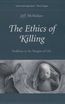 The Ethics of Killing : Problems at the Margins of Life