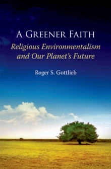 A Greener Faith : Religious Environmentalism and Our Planet's Future