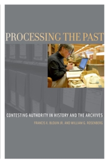 Processing the Past : Contesting Authority in History and the Archives