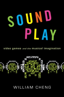 Sound Play : Video Games and the Musical Imagination