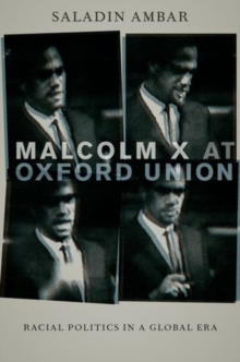 Malcolm X at Oxford Union : Racial Politics in a Global Era