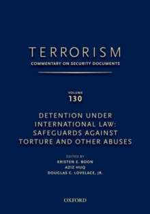 TERRORISM: COMMENTARY ON SECURITY DOCUMENTS VOLUME 130 : Detention Under International Law: Safeguards Against Torture and Other Abuses