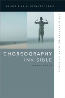 Choreography Invisible : The Disappearing Work of Dance