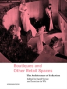 Boutiques and Other Retail Spaces : The Architecture of Seduction