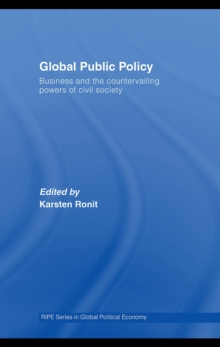 Global Public Policy : Business and the Countervailing Powers of Civil Society