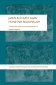 Japan and East Asian Monetary Regionalism : Towards a Proactive Leadership Role?