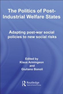 The Politics of Post-Industrial Welfare States : Adapting Post-War Social Policies to New Social Risks