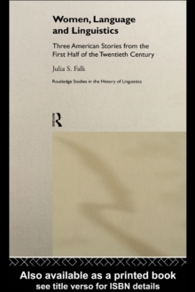 Women, Language and Linguistics : Three American Stories from the First Half of the Twentieth Century