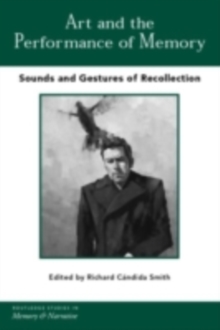 Art and the Performance of Memory : Sounds and Gestures of Recollection