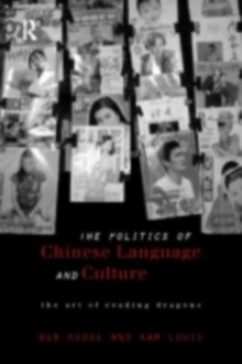 Politics of Chinese Language and Culture : The Art of Reading Dragons