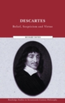 Descartes : Belief, Scepticism and Virtue