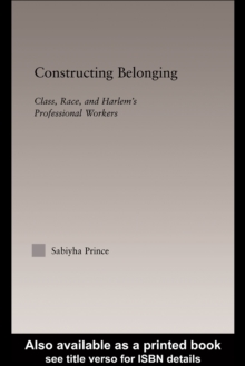Constructing Belonging : Class, Race, and Harlem's Professional Workers