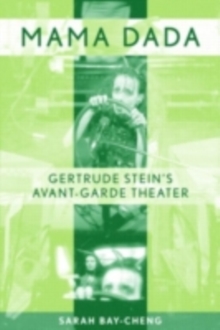 Mama Dada : Gertrude Stein's Avant-Garde Theatre