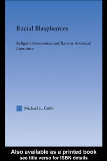 Racial Blasphemies : Religious Irreverence and Race in American Literature