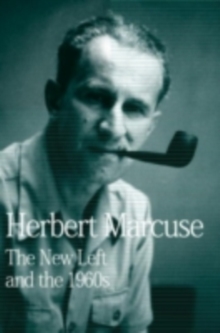 The New Left and the 1960s : Collected Papers of Herbert Marcuse, Volume 3