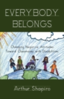 Everybody Belongs : Changing Negative Attitudes Toward Classmates with Disabilities