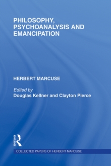 Philosophy, Psychoanalysis and Emancipation : Herbert Marcuse Collected Papers, Volume 5