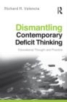 Dismantling Contemporary Deficit Thinking : Educational Thought and Practice