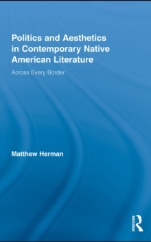 Politics and Aesthetics in Contemporary Native American Literature : Across Every Border