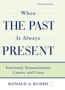 When the Past Is Always Present : Emotional Traumatization, Causes, and Cures