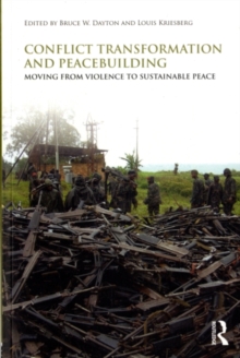 Conflict Transformation and Peacebuilding : Moving From Violence to Sustainable Peace
