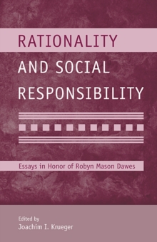 Rationality and Social Responsibility : Essays in Honor of Robyn Mason Dawes