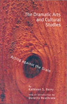 The Dramatic Arts and Cultural Studies : Educating against the Grain