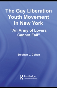 The Gay Liberation Youth Movement in New York : An Army of Lovers Cannot Fail