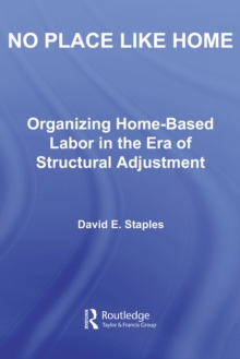 No Place Like Home : Organizing Home-Based Labor in the Era of Structural Adjustment