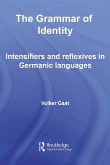 The Grammar of Identity : Intensifiers and Reflexives in Germanic Languages